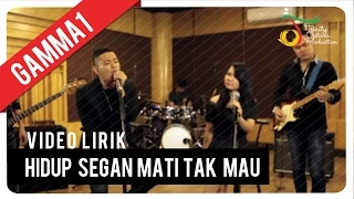 Gamma1 - Hidup Segan Mati Tak Mau | Video Lirik