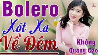 MỞ TO CHO CẢ XÓM PHÊ NỨC NỞ..LK Bolero Tan Chảy Nỗi Lòng Về Đêm Cực Xót Xa KHÔNG QUẢNG CÁO_VÌ NGHÈO