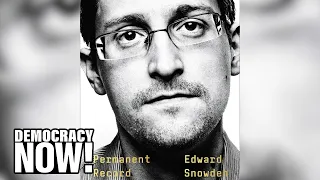 Permanent Record: Why NSA Whistleblower Edward Snowden Risked His Life to Expose Surveillance State