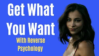 10 Ways to Use Reverse Psychology to Get What You Want