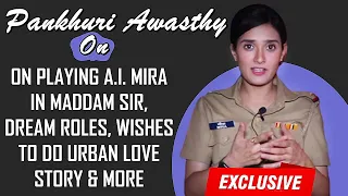 EXCLUSIVE! Pankhuri Awasthy ON Taking Up Maddam Sir, Playing An A.I ROBOT  In The Show & More