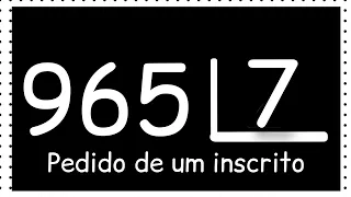 Divisão: 965 dividido por 7| pedido de um inscrito