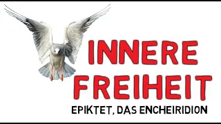 Innere Freiheit erlangen – Philosophie des Stoizismus: Epiktet, Das Encheiridion