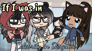 If I was in “Celebrity in Disguise”||Gacha Life||Gacha Skit||LOUD NOISE WARNING