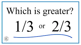 Which fraction is greater?  1/3   or   2/3