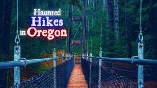 Haunted Hikes in Oregon