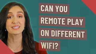 Can you remote play on different WiFi?