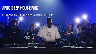 Afro House Mix ft Drake| Caiiro| Shimza|&ME | MIX dj Vibou #deephouse  #afrodeep #blackcoffee #drake