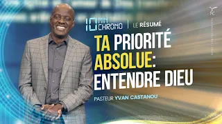 TA PRIORITÉ ABSOLUE : ENTENDRE DIEU ⏱ L'essentiel en 10 min chrono - Ps Yvan Castanou