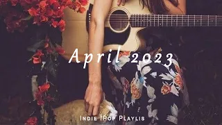 Compilation - April 2023  Indie/Pop/Folk Playlist