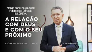 A RELAÇÃO COM DEUS E COM O SEU PRÓXIMO | Programa Falando ao Coração | Pastor Gentil R. Oliveira