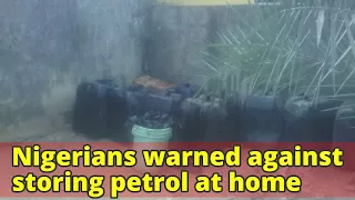 Nigerians warned against storing petrol at home