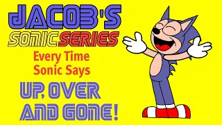 Jacob's Sonic Series: Every Time Sonic Says “Up, Over And Gone!”