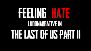 Feeling Hate:  Ludonarrative in The Last of Us Part II