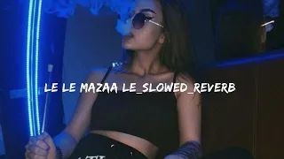 Le Le Mazaa Le slowed reverb