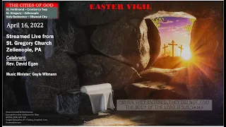 Easter Vigil Mass, Saturday April 16, 2022 - The Cities of God