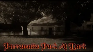 Spirits at Parramatta Park Hunting Paranormal Ghosts & The Dead 👻