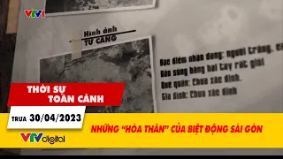 Thời sự toàn cảnh 30/4: Những "hóa thân" của biệt động Sài Gòn| VTV24