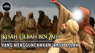 Ulbah bin Zaid, Sahabat Nabi Yang Mengguncangkan 'Arsy Allah