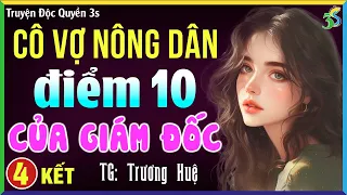 Cô vợ nông dân điểm 10 của giám đốc Tập 4- KẾT: Kể chuyện ngôn tình ngủ ngon