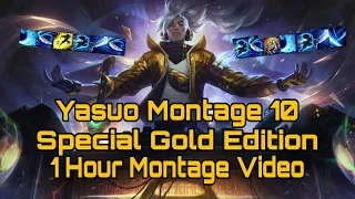 Yasuo Montage 10 -1 Hour Montage Video Special Gold Editon 2020