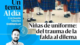 🎙 PODCAST | Niñas de uniforme: del trauma de la falda al dilema