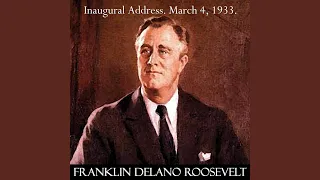 Franklin D. Roosevelt Inaugural Address March 4, 1933. the Only Thing We Have to Fear Is Fear...