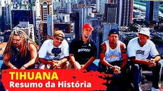 TIHUANA (Resumo da História)