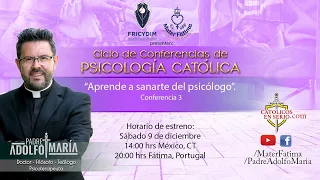 Aprende a sanarte del psicólogo. Conferencia 3. Padre Adolfo María. Católicos en serio.