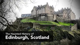 The Haunted History of Edinburgh, Scotland - Ghosts, Witches, Serial Killers and MONSTERS   4K