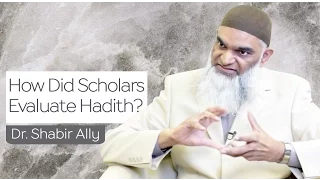 How Did Scholars Evaluate Hadith? | Dr. Shabir Ally
