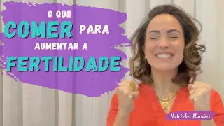 Engravidar: O que comer para AUMENTAR a FERTILIDADE?