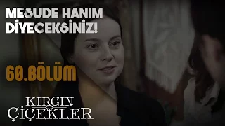 Kırgın Çiçekler 60.Bölüm - Bana Mesude hanım diyeceksiniz!