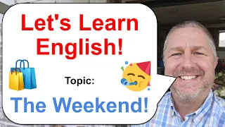 Let's Learn English! Topic: The Weekend!