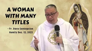 A WOMAN WITH MANY TITLES - Homily by Fr. Dave Concepcion on Dec. 12, 2022