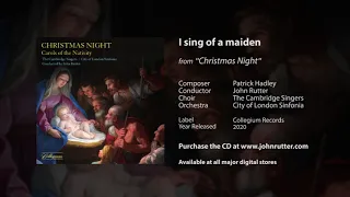 I sing of a maiden - Patrick Hadley, John Rutter, The Cambridge Singers, City of London Sinfonia