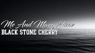 Black Stone Cherry - Me And Mary Jane[Lyrics]