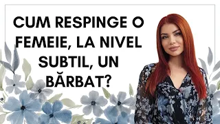 Cum respinge o femeie, la nivel subtil, un bărbat?