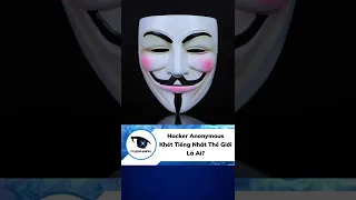 Hacker Anonymous Khét Tiếng Nhất Thế Giới Là Ai?