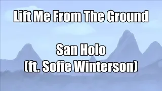 Lift Me From The Ground - San Holo (Ft. Sofie Winterson) | LYRICS