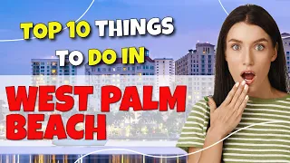 TOP 10 Things to do in West Palm Beach, Florida 2023!