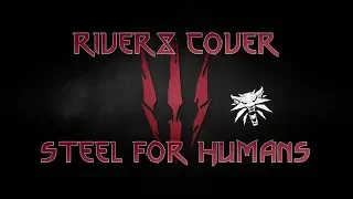 The Witcher 3 Steel for humans (RiVeRx cover)