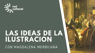 Las Ideas de La Ilustración - Magdalena Merbilháa - Red Cultural - Libertad y Desarrollo