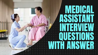 15 Medical Assistant Interview Questions You Must Prepare In 2024