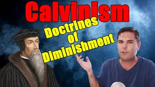 Dangers of Calvinism: Doctrines of Diminishment