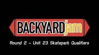 Backyard Jam - Round 2 - Unit 23 Qualifiers