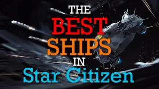 Top 12 ships in Star Citizen! These are the best ships you can get!