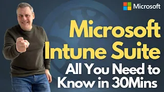 Microsoft Intune Suite - All You Need to Know in 30mins