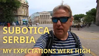 Subotica Serbia 🇷🇸 - I Had High Expectations