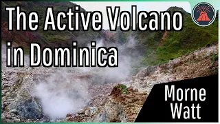 The Active Volcano in the Caribbean; Morne Watt